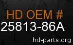 hd 25813-86A genuine part number
