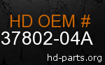 hd 37802-04A genuine part number