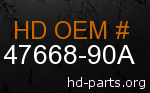 hd 47668-90A genuine part number