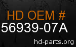 hd 56939-07A genuine part number