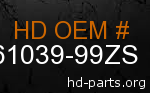 hd 61039-99ZS genuine part number