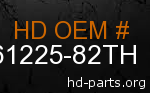 hd 61225-82TH genuine part number