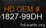 hd 61827-99DH genuine part number