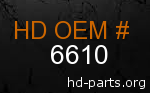 hd 6610 genuine part number