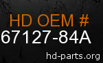 hd 67127-84A genuine part number