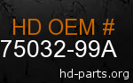 hd 75032-99A genuine part number