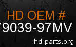 hd 79039-97MV genuine part number