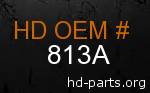 hd 813A genuine part number