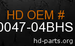 hd 90047-04BHS genuine part number
