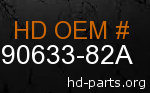 hd 90633-82A genuine part number