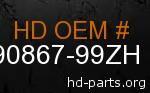 hd 90867-99ZH genuine part number