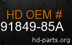 hd 91849-85A genuine part number
